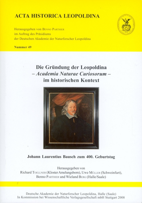 Die Gründung der Leopoldina - Academia Naturae Curiosorum - im historischen Kontext - 