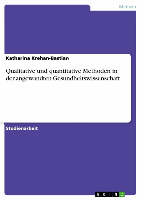 Qualitative und quantitative Methoden in der angewandten Gesundheitswissenschaft - Katharina Krehan-Bastian