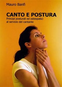 Canto e postura, principi posturali ed osteopatici al servizio del cantante - Mauro Banfi