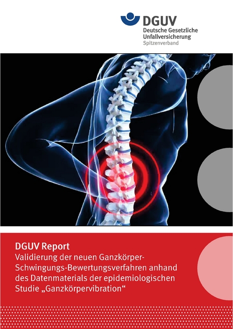 DGUV Report Validierung der neuen Ganzkörper-Schwingungs-Bewertungsverfahren anhand des Datenmaterials der epidemiologischen Studie "Ganzkörpervibration"