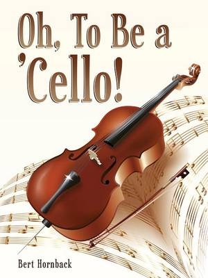 Oh, to Be a 'Cello - Bert Hornback