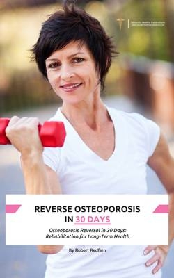 Reversing Osteoporosis in 30 Days - Robert Redfern