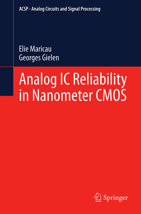 Analog IC Reliability in Nanometer CMOS - Elie Maricau, Georges Gielen