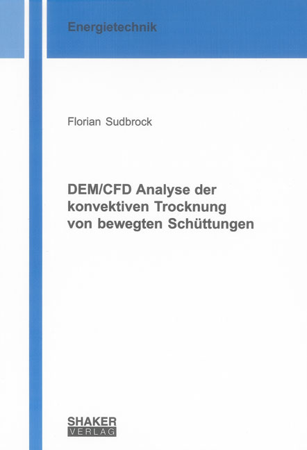 DEM/CFD Analyse der konvektiven Trocknung von bewegten Schüttungen - Florian Sudbrock