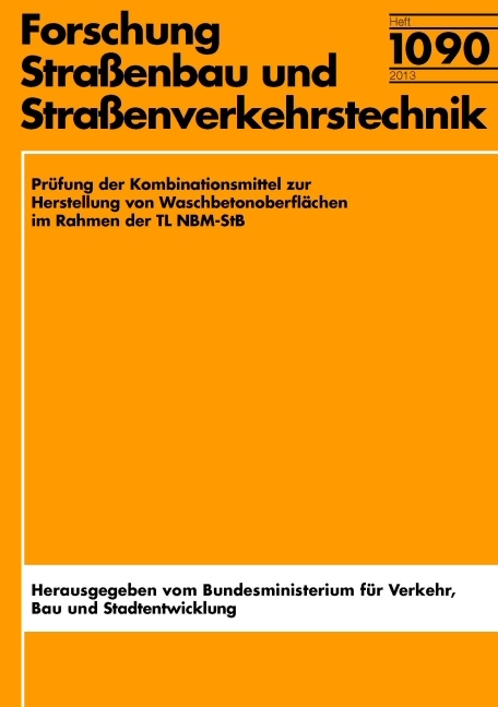 Prüfung der Kombinationsmittel zur Herstellung von Waschbetonoberflächen im Rahmen der TL NBM-StB - Horst-Michael Ludwig, Dirk Erhardt, Friedrich August Finger