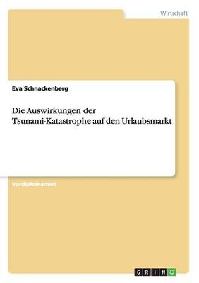 Die Auswirkungen der Tsunami-Katastrophe auf den Urlaubsmarkt - Eva Schnackenberg