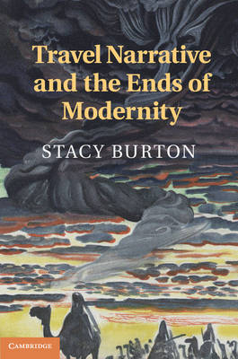 Travel Narrative and the Ends of Modernity - Stacy Burton