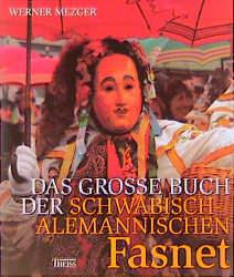 Das grosse Buch der schwäbisch-alemannischen Fasnet - Werner Mezger