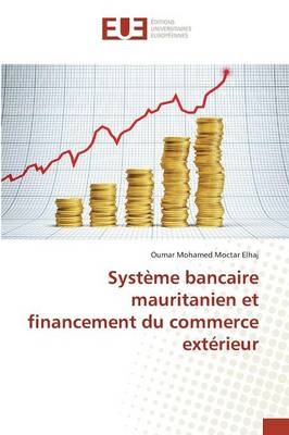 SystÃ¨me bancaire mauritanien et financement du commerce extÃ©rieur - Oumar Mohamed Moctar Elhaj