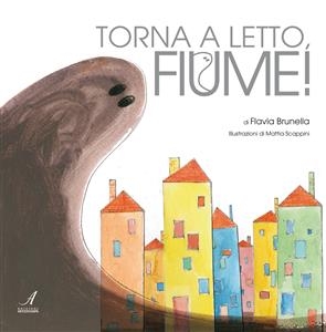 Torna a letto, fiume! - Flavia Brunella