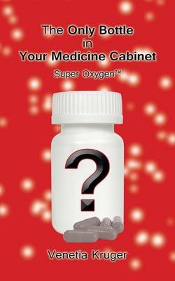 The Only Bottle in Your Medicine Cabinet - Venetia Kruger