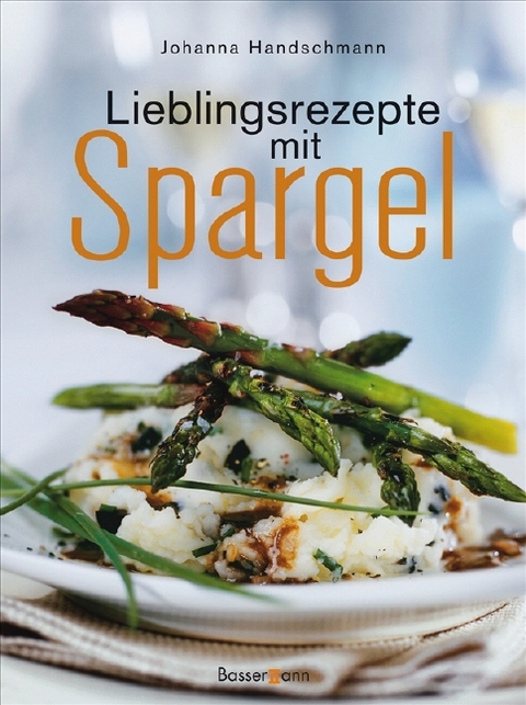 Lieblingsrezepte mit Spargel - Johanna Handschmann