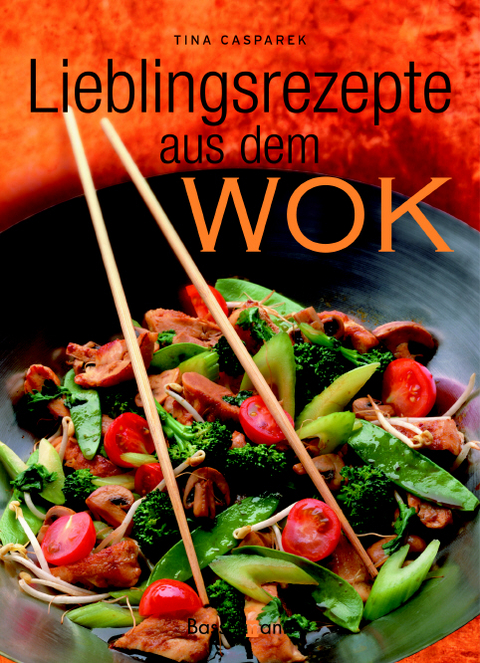 Lieblingsrezepte aus dem Wok - Petra Casparek