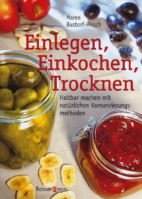 Einlegen, Einkochen, Trocknen - Maren Bustorf-Hirsch