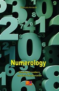 Numerology - Meaning of numbers and their interpretation - François Arnaud