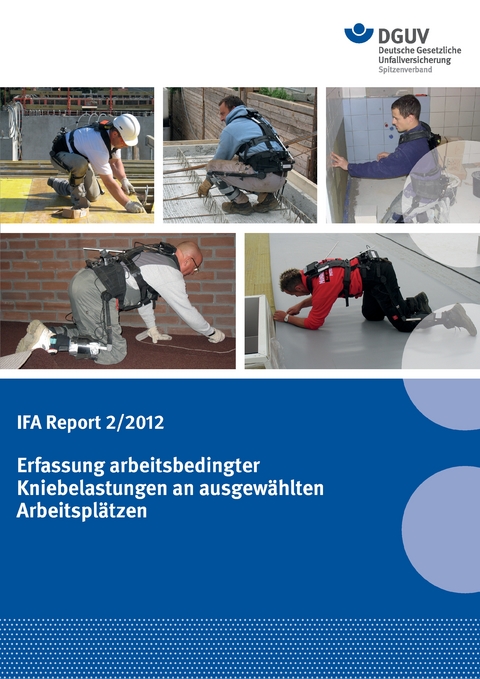 IFA Report 2/2012 Erfassung arbeitsbedingter Kniebelastungen an ausgewählten Arbeitsplätzen
