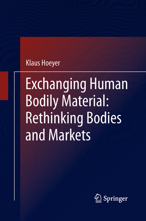 Exchanging Human Bodily Material: Rethinking Bodies and Markets - Klaus Hoeyer