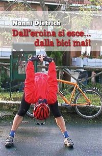 Dall'eroina si esce... dalla bici mai! - Nanni Dietrich