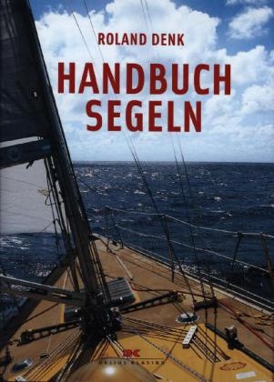 Handbuch Segeln - Roland Denk