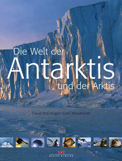 Die Welt der Antarktis und der Arktis - David McGonigal, Lynn Woodworth