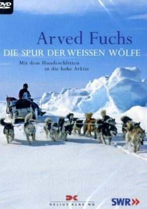 Die Spur der weißen Wölfe - Arved Fuchs