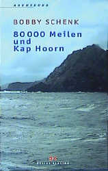 Achtzigtausend Meilen und Kap Hoorn - Bobby Schenk