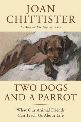 Two Dogs and a Parrot - Sister Joan Chittister