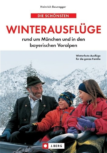 Die schönsten Winterausflüge rund um München und in den bayerischen Voralpen - Heinrich Bauregger