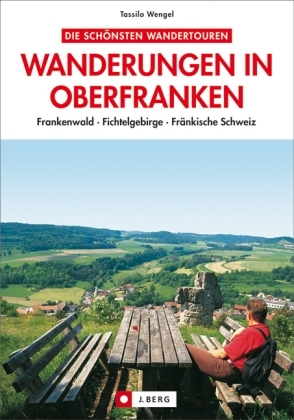 Die schönsten Wanderungen in Oberfranken - Tassilo Wengel