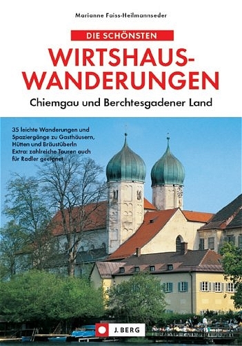 Die schönsten Wirtshauswanderungen Chiemgau und Berchtesgadener Land - Marianne Faiss-Heilmannseder