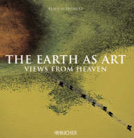 The Earth as Art - Klaus D Francke