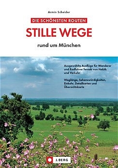 Die schönsten Routen: Stille Wege rund um München - Armin Schneider