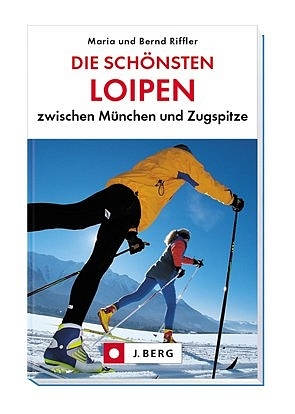 Die schönsten Loipen zwischen München und Zugspitze - Maria Riffler, Bernd Riffler