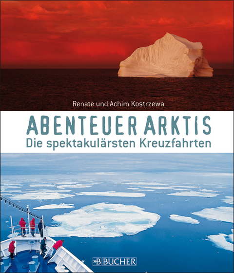 Abenteuer Arktis - Achim Kostrzewa, Renate Kostrzewa