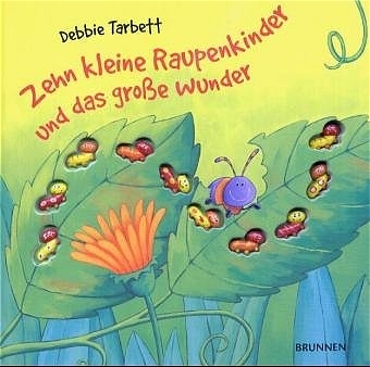 Zehn kleine Raupenkinder und das große Wunder - Debbie Tarbett