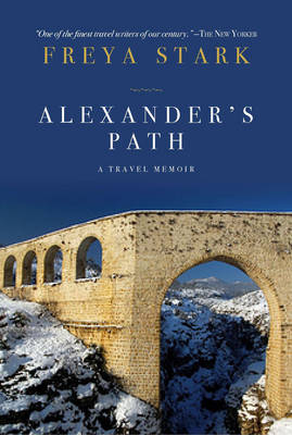 Alexander's Path - Freya Stark