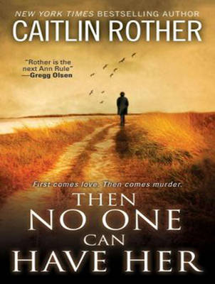 Then No One Can Have Her - Caitlin Rother