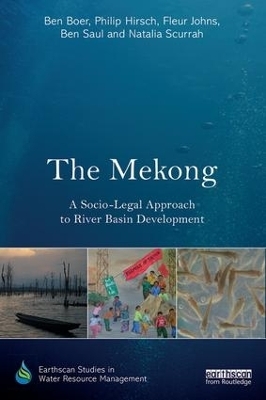 The Mekong: A Socio-legal Approach to River Basin Development - Ben Boer, Philip Hirsch, Fleur Johns, Ben Saul, Natalia Scurrah