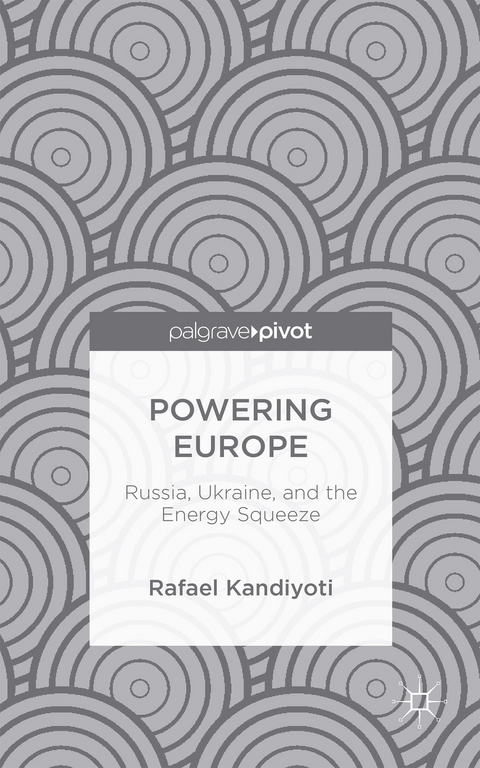 Powering Europe: Russia, Ukraine, and the Energy Squeeze - Rafael Kandiyoti