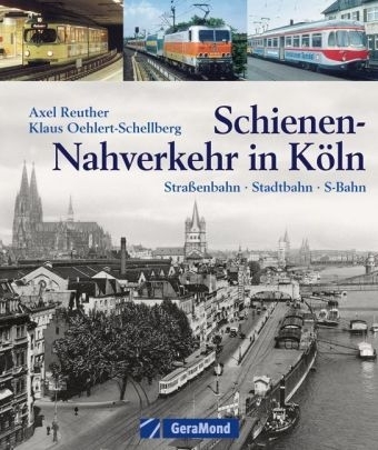 Schienen-Nahverkehr in Köln - Axel Reuther, Klaus Oehlert-Schellberg