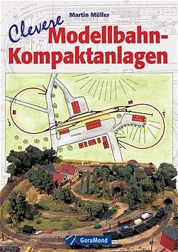 Clevere Modellbahn-Kompaktanlagen - Martin Müller