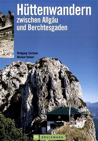 Hüttenwandern zwischen Allgäu und Berchtesgaden - Michael Reimer, Wolfgang Taschner