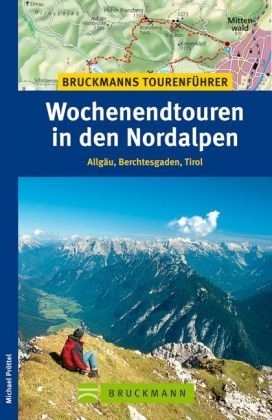 Bruckmanns Tourenführer Wochenendtouren in den Nordalpen - Michael Pröttel