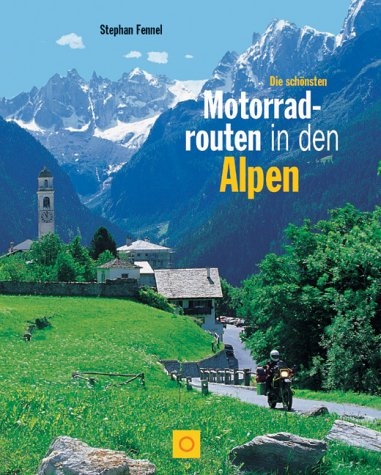 Die schönsten Motorradrouten in den Alpen - Stephan Fennel