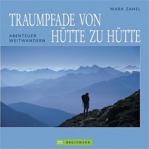 Traumpfade von Hütte zu Hütte - Mark Zahel