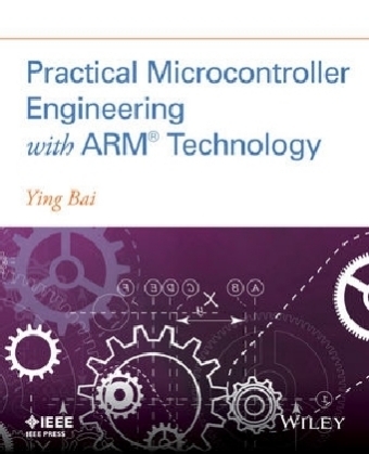 Practical Microcontroller Engineering with ARM­ Technology - Ying Bai