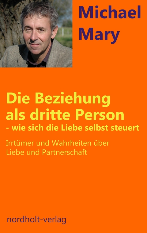 Die Beziehung als dritte Person - wie sich die Liebe selbst steuert - Mary Michael