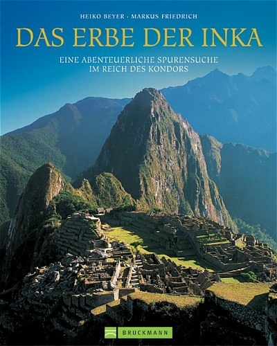 Peru  Das Erbe der Inka - Heiko Beyer, Markus Friedrich