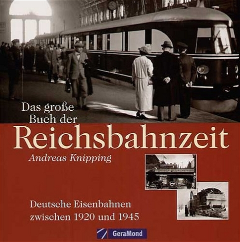 Das grosse Buch der Reichsbahnzeit - Andreas Knipping