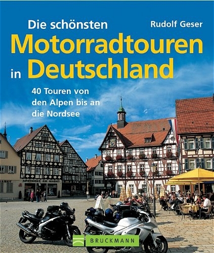 Die schönsten Motorradtouren in Deutschland - Rudolf Geser